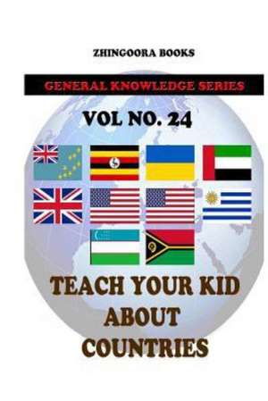 Teach Your Kids about Countries [Vol 24]: Version Adaptada Al Castellano Actual Por Rafael Antunez y Raul Alonso de Zhingoora Books