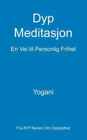 Dyp Meditasjon - En Vei Til Personlig Frihet de Yogani