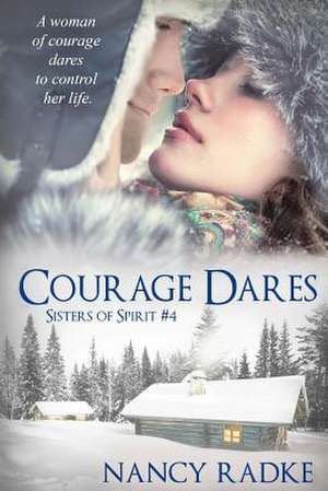 Courage Dares (#4 Sisters of Spirit) de Nancy L. Radke