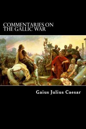 Commentaries on the Gallic War de Gaius Julius Caesar