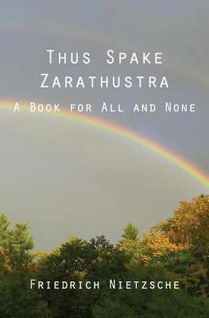 Thus Spake Zarathustra de Friedrich Wilhelm Nietzsche
