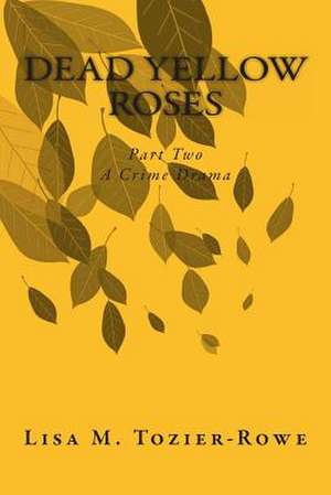 Dead Yellow Roses Part Two de Tozier-Rowe, Lisa M.