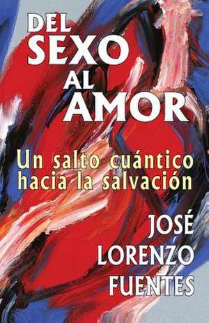 del Sexo Al Amor de Jos Lorenzo Fuentes