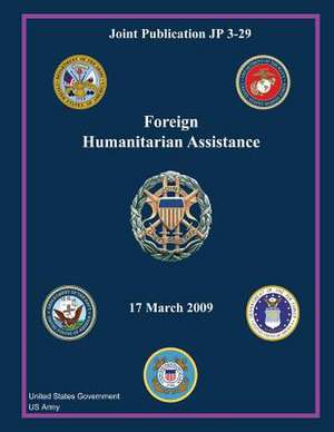 Joint Publication Jp 3-29 Foreign Humanitarian Assistance 17 March 2009 de United States Government Us Army