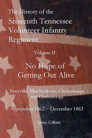 The History of the Sixteenthtennessee Volunteer Infantry Regiment de Jamie Gillum