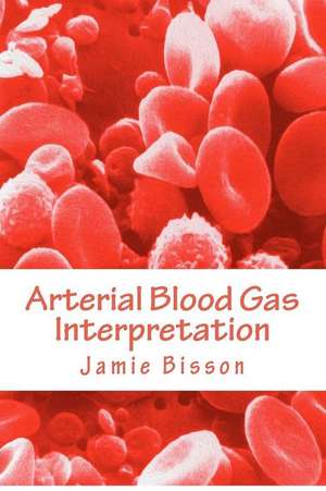 Arterial Blood Gas Interpretation de MR Jamie Bisson