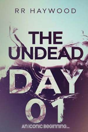 The Undead Day One de R. R. Haywood