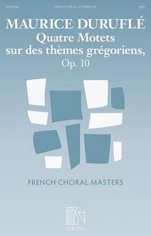 Quatre Motets Sur Des Themes Gregoriens, Op. 10 de Maurice Durufle