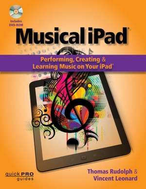 Musical iPad: Performing, Creating, and Learning Music on Your iPad de Vincent Leonard