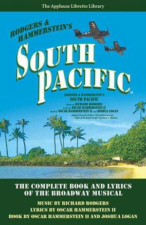 South Pacific: The Complete Book and Lyrics of the Broadway Musical de Joshua Logan