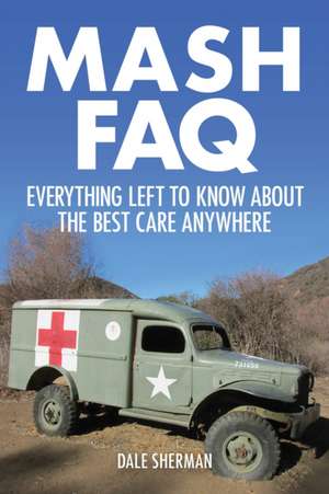 MASH FAQ: Everything Left to Know about the Best Care Anywhere de Dale Sherman