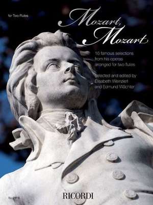 Mozart, Mozart!: 16 Famous Selections from Wolfgang Amadeus Mozart's Operas in Historic Arrangements for Two Flutes de Wolfgang Amadeus Mozart