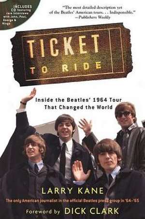 Ticket to Ride: Inside the Beatles' 1964 Tour That Changed the World [With CD (Audio)] de Larry Kane