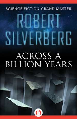 Across a Billion Years de Robert Silverberg