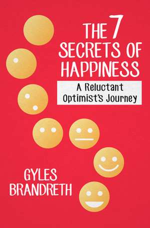 The 7 Secrets of Happiness: A Reluctant Optimist's Journey de Gyles Brandreth