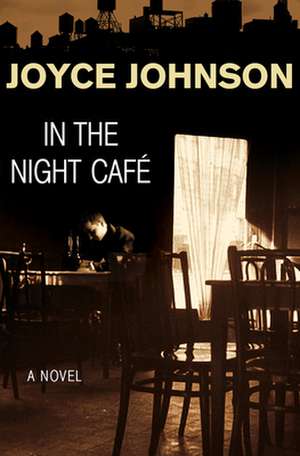 In the Night Cafe de Joyce Johnson