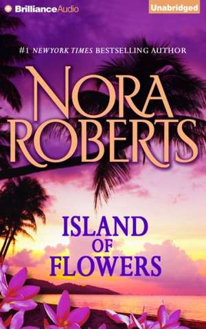 Island of Flowers de Nora Roberts