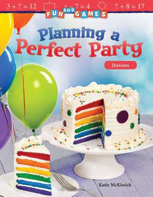 Fun and Games: Planning a Perfect Party de Katherine McKissick