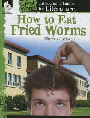 How to Eat Fried Worms: An Instructional Guide for Literature de Tracy Pearce