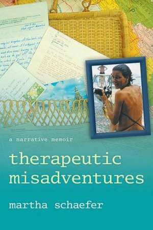 Therapeutic Misadventures de Martha Schaefer