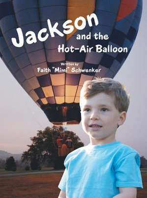 Jackson and the Hot-Air Balloon de Faith Mimi Schwenker