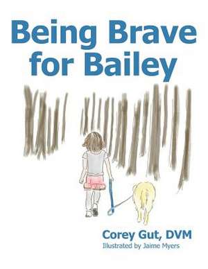 Being Brave for Bailey de DVM Corey Gut