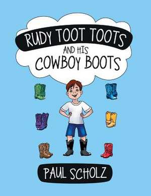 Rudy Toot Toots and His Cowboy Boots de Paul Scholz