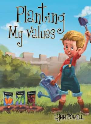 Planting My Values de Lynn Powell