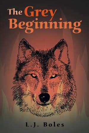 The Grey Beginning de L. J. Boles