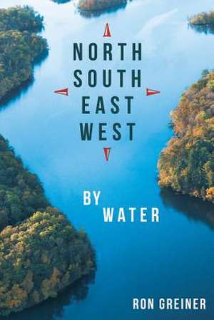 North, South, East, West by Water de Ron Greiner