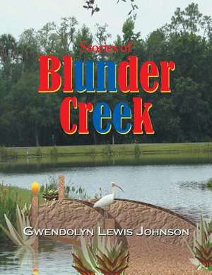 Stories of Blunder Creek de Gwendolyn Lewis Johnson