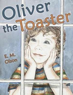 Oliver the Toaster de E. M. Olson