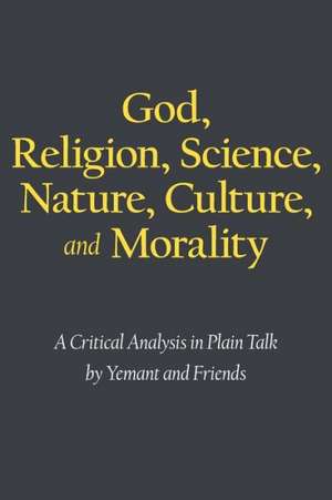 God, Religion, Science, Nature, Culture, and Morality de Yemant and Friends