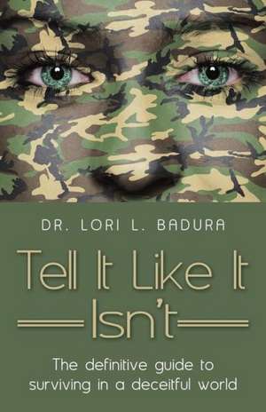 Tell It Like It Isn't de Dr Lori L. Badura