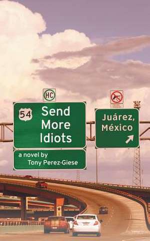 Send More Idiots de Tony Perez-Giese