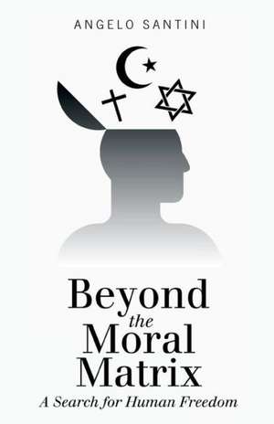 Beyond the Moral Matrix de Angelo Santini