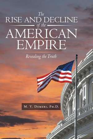 The Rise and Decline of the American Empire de Ph. D. M. y. Demeri