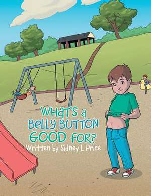 What's a Belly Button Good For? de Sidney L. Price