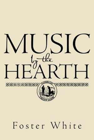 Music by the Hearth de Foster White