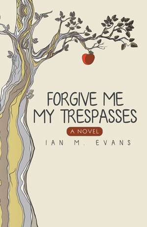 Forgive Me My Trespasses de Ian M. Evans