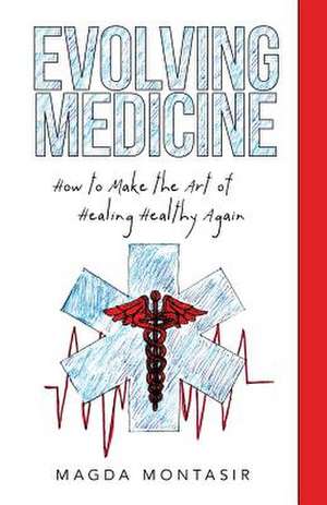 Evolving Medicine de Magda Montasir