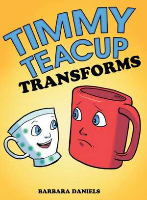 Timmy Teacup Transforms de Barbara Daniels