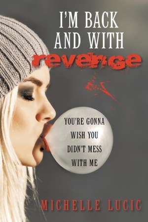 I'm Back and with Revenge de Michelle Lucic