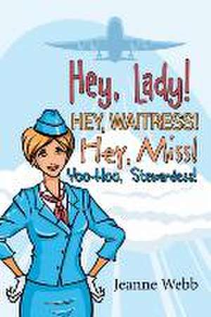 Hey, Lady! Hey, Waitress! Hey, Miss! de Jeanne Webb