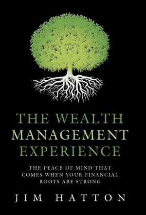 The Wealth Management Experience de Jim Hatton