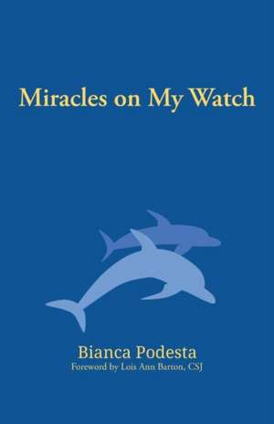 Miracles on My Watch de Bianca Podesta