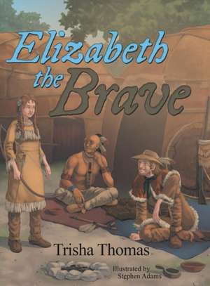 Elizabeth the Brave de Trisha Thomas