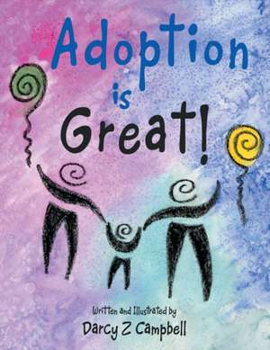 Adoption Is Great! de Darcy Z. Campbell