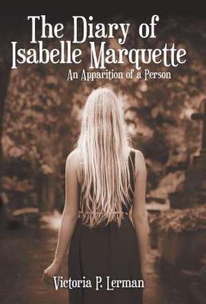 The Diary of Isabelle Marquette de Victoria P. Lerman