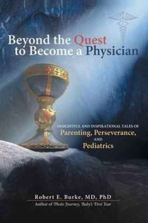 Beyond the Quest to Become a Physician de MD Phd Burke